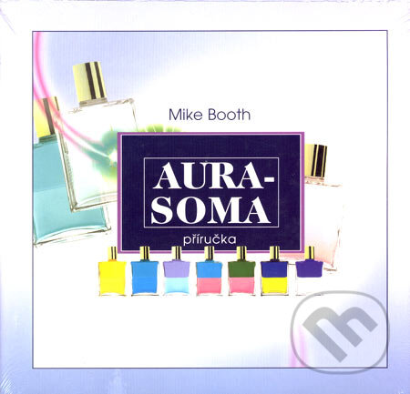 Kniha: Aura-Soma (Mike Booth). Barevný svět, 2002 Kniha: Aura-Soma (Mike Booth). Barevný svět, 2002