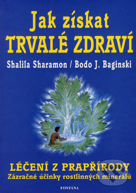 Kniha: Jak získat trvalé zdraví (Bodo J. Baginski a Shalila Sharamon). Fontána, 2006 Kniha: Jak získat trvalé zdraví (Bodo J. Baginski a Shalila Sharamon). Fontána, 2006