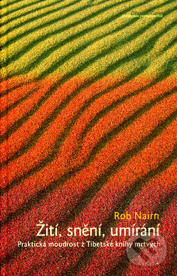 Kniha: Žití, snění, umírání (Rob Nairm). DharmaGaia, 2007 Kniha: Žití, snění, umírání (Rob Nairm). DharmaGaia, 2007