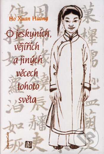Kniha: O jeskyních, vějířích a jiných věcech tohoto světa (Hô Xuân Huong). DharmaGaia, 2007 Kniha: O jeskyních, vějířích a jiných věcech tohoto světa (Hô Xuân Huong). DharmaGaia, 2007