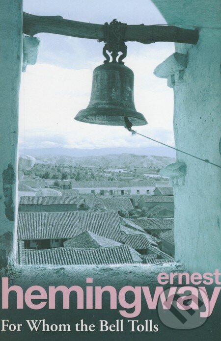 Kniha: For Whom the Bell Tolls (Ernest Hemingway). Arrow Books, 1994 Kniha: For Whom the Bell Tolls (Ernest Hemingway). Arrow Books, 1994