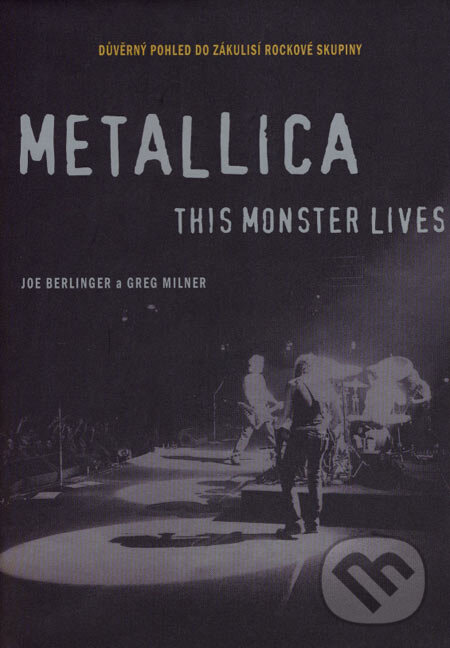 Kniha: Metallica: This Monster Lives (Greg Milner a Joe Berlinger). BB/art, 2007 Kniha: Metallica: This Monster Lives (Greg Milner a Joe Berlinger). BB/art, 2007