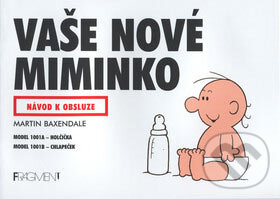 Kniha: Vaše nové miminko (Martin Baxendale). Nakladatelství Fragment, 2007 Kniha: Vaše nové miminko (Martin Baxendale). Nakladatelství Fragment, 2007