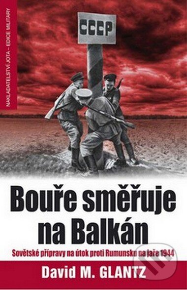 Kniha: Bouře směřuje na Balkán (David M. Glantz). Jota, 2008 Kniha: Bouře směřuje na Balkán (David M. Glantz). Jota, 2008