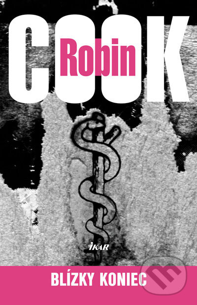 Kniha: Blízky koniec (Robin Cook). Ikar, 2007 Kniha: Blízky koniec (Robin Cook). Ikar, 2007