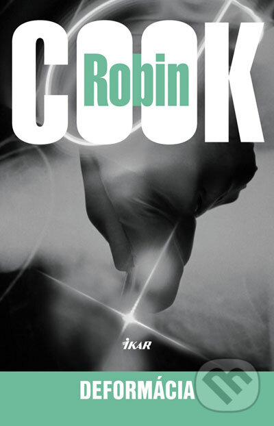 Kniha: Deformácia (Robin Cook). Ikar, 2007 Kniha: Deformácia (Robin Cook). Ikar, 2007