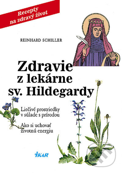 Kniha: Zdravie z lekárne sv. Hildegardy (Reinhard Schiller). Ikar, 2007 Kniha: Zdravie z lekárne sv. Hildegardy (Reinhard Schiller). Ikar, 2007