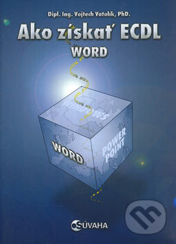 Kniha: Ako získať ECDL Word (Vojtěch Vatolík). Súvaha, 2004 Kniha: Ako získať ECDL Word (Vojtěch Vatolík). Súvaha, 2004