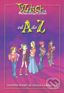 Kniha: W.I.T.C.H. od A do Z (Egmont ČR). Egmont ČR, 2007 Kniha: W.I.T.C.H. od A do Z (Egmont ČR). Egmont ČR, 2007