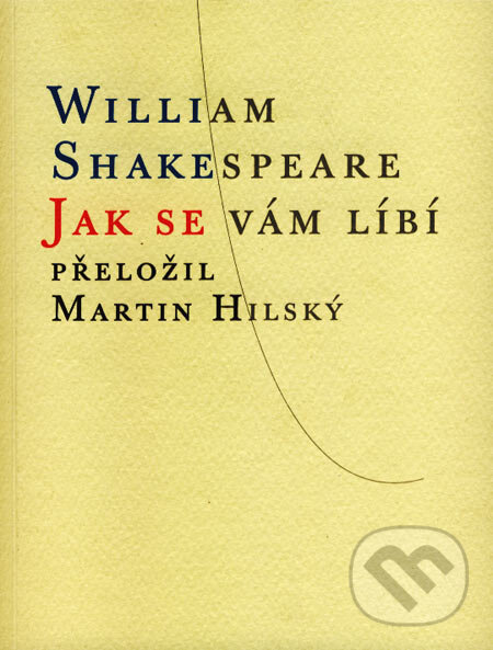 Kniha: Jak se vám líbí (William Shakespeare). Atlantis, 2007 Kniha: Jak se vám líbí (William Shakespeare). Atlantis, 2007
