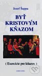 Kniha: Byť Kristovým kňazom (Jozef Šuppa). Dobrá kniha, 2001 Kniha: Byť Kristovým kňazom (Jozef Šuppa). Dobrá kniha, 2001