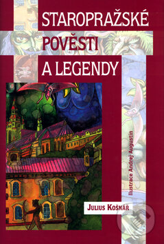 Kniha: Staropražské pověsti a legendy (Julius Košnář). XYZ, 2005 Kniha: Staropražské pověsti a legendy (Julius Košnář). XYZ, 2005