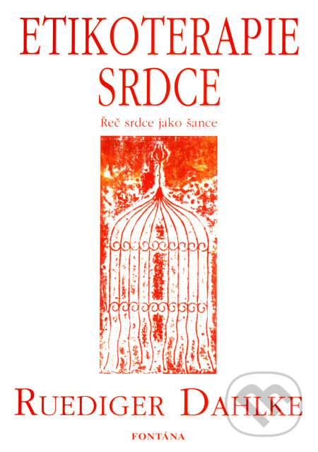 Kniha: Etikoterapie srdce (Ruediger Dahlke). Fontána, 2006 Kniha: Etikoterapie srdce (Ruediger Dahlke). Fontána, 2006