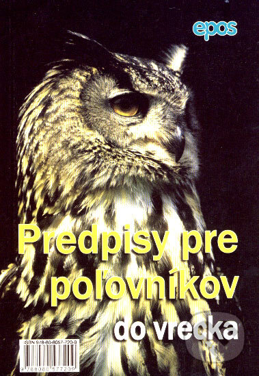 Kniha: Predpisy pre poľovníkov do vrecka (Epos). Epos, 2007 Kniha: Predpisy pre poľovníkov do vrecka (Epos). Epos, 2007