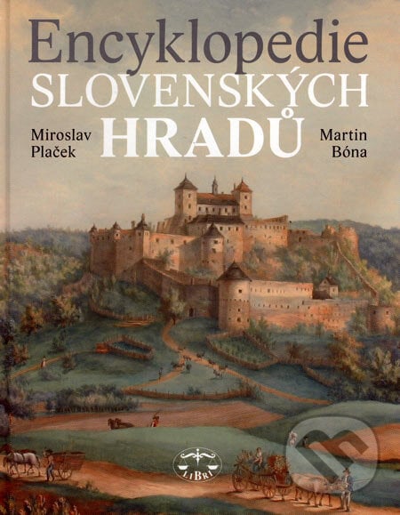 Encyklopedie slovenských hradů - Miroslav Plaček, Martin Bóna, Libri, 2007