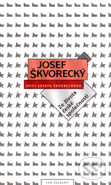 Kniha: Ze života české společnosti (Josef Škvorecký). Ivo Železný, 2004 Kniha: Ze života české společnosti (Josef Škvorecký). Ivo Železný, 2004