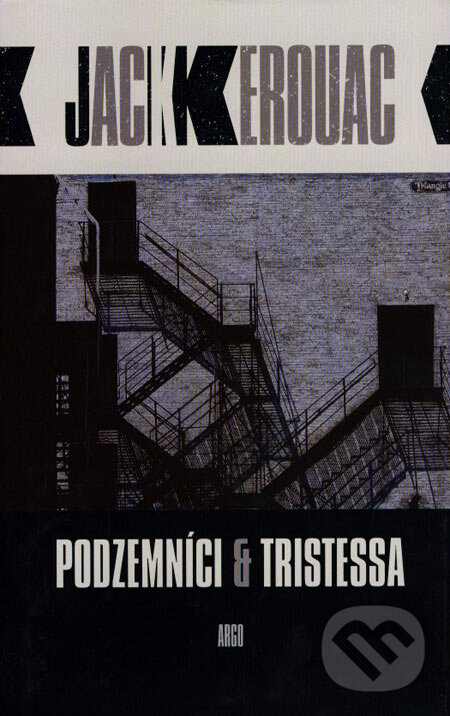 Kniha: Podzemníci & Tristessa (Jack Kerouac). Argo, 2006 Kniha: Podzemníci & Tristessa (Jack Kerouac). Argo, 2006