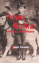 Kniha: Franz Kafka - výmysly a mystifikace (Josef Čermák). Gutenberg, 2005 Kniha: Franz Kafka - výmysly a mystifikace (Josef Čermák). Gutenberg, 2005