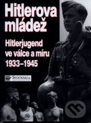 Kniha: Hitlerova mládež (Brenda Ralph Lewis). Svojtka&Co., 2001 Kniha: Hitlerova mládež (Brenda Ralph Lewis). Svojtka&Co., 2001