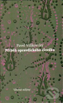 Příběh opravdického člověka - Pavel Vilikovský, Větrné mlýny, 2013