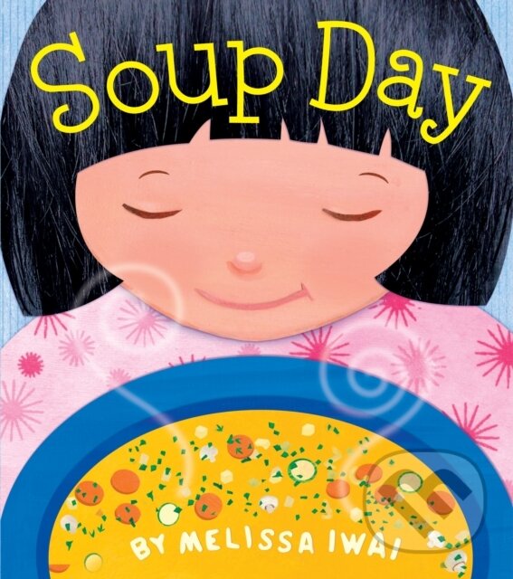 Kniha: Soup Day: A Picture Book (Melissa Iwai). St Martin's Press, 2023 Kniha: Soup Day: A Picture Book (Melissa Iwai). St Martin's Press, 2023