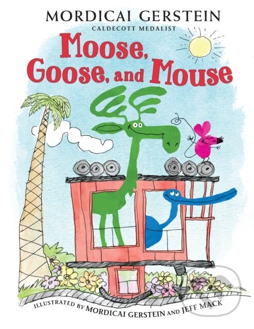 Kniha: Moose, Goose, and Mouse (Mordicai Gerstein). Holiday house, 2022 Kniha: Moose, Goose, and Mouse (Mordicai Gerstein). Holiday house, 2022