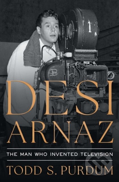 Kniha: Desi Arnaz (Todd S Purdum). Simon & Schuster, 2026 Kniha: Desi Arnaz (Todd S Purdum). Simon & Schuster, 2026