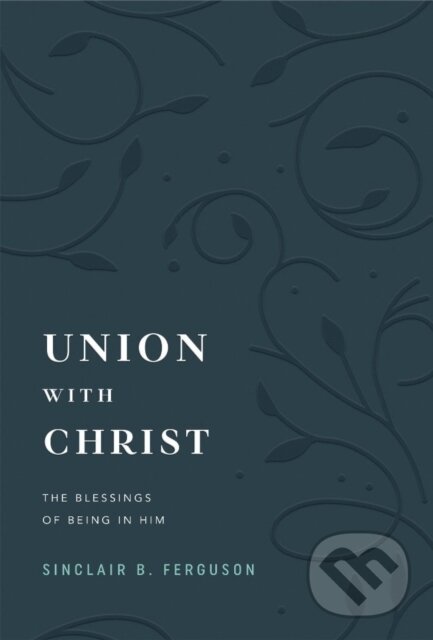Kniha: Union with Christ (Sinclair B. Ferguson). , 2025 Kniha: Union with Christ (Sinclair B. Ferguson). , 2025