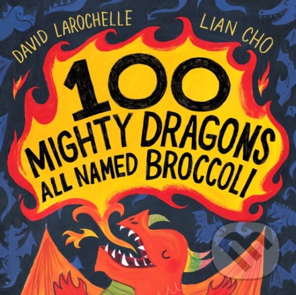 Kniha: 100 Mighty Dragons All Named Broccoli (David LaRochelle). , 2023 Kniha: 100 Mighty Dragons All Named Broccoli (David LaRochelle). , 2023