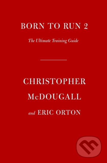 Kniha: Born to Run 2 (Christopher McDougall a Eric Orton). Doubleday, 2022 Kniha: Born to Run 2 (Christopher McDougall a Eric Orton). Doubleday, 2022