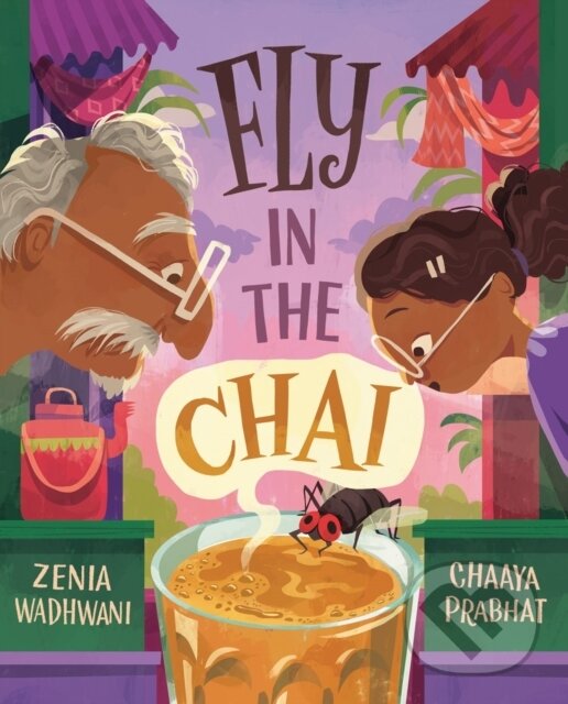 Kniha: Fly in the Chai (Chaaya Prabhat a Zenia Wadhwani). Tundra, 2026 Kniha: Fly in the Chai (Chaaya Prabhat a Zenia Wadhwani). Tundra, 2026