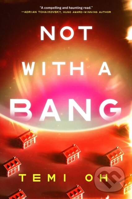 Kniha: Not with a Bang (Temi Oh). S&S/Saga Press, 2026 Kniha: Not with a Bang (Temi Oh). S&S/Saga Press, 2026