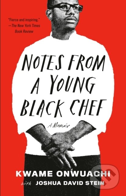 Kniha: Notes from a Young Black Chef (Joshua David Stein a Kwame Onwuachi). , 1900 Kniha: Notes from a Young Black Chef (Joshua David Stein a Kwame Onwuachi). , 1900