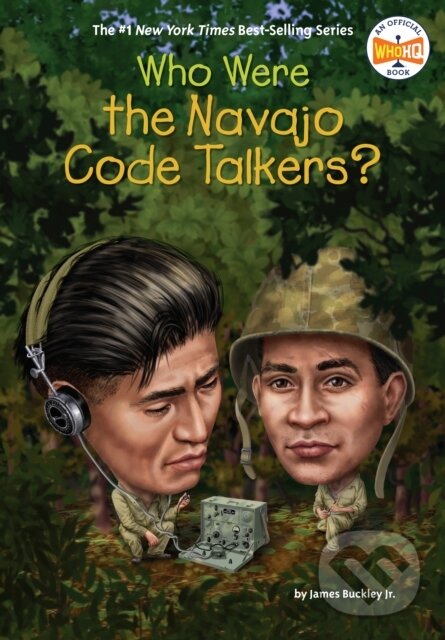 Kniha: Who Were the Navajo Code Talkers? (James, Jr. Buckley a Who HQ). , 2021 Kniha: Who Were the Navajo Code Talkers? (James, Jr. Buckley a Who HQ). , 2021