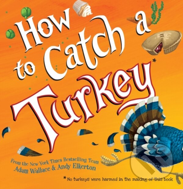 Kniha: How To Catch A Turkey (Adam Wallace). , 2018 Kniha: How To Catch A Turkey (Adam Wallace). , 2018