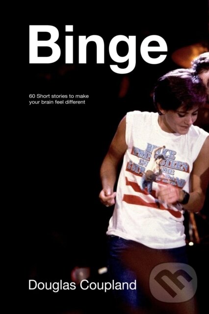 Kniha: Binge (Douglas Coupland). , 2021 Kniha: Binge (Douglas Coupland). , 2021