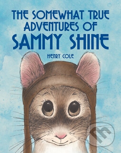 Kniha: Somewhat True Adventures of Sammy Shine (Henry Cole). Peachtree, 2018 Kniha: Somewhat True Adventures of Sammy Shine (Henry Cole). Peachtree, 2018
