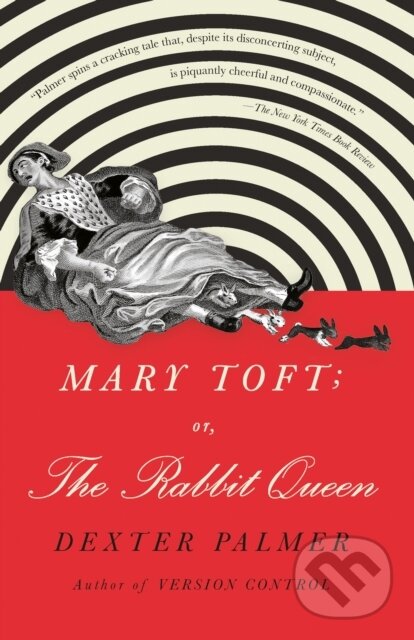 Kniha: Mary Toft; or, The Rabbit Queen (Dexter Palmer). Vintage, 2020 Kniha: Mary Toft; or, The Rabbit Queen (Dexter Palmer). Vintage, 2020