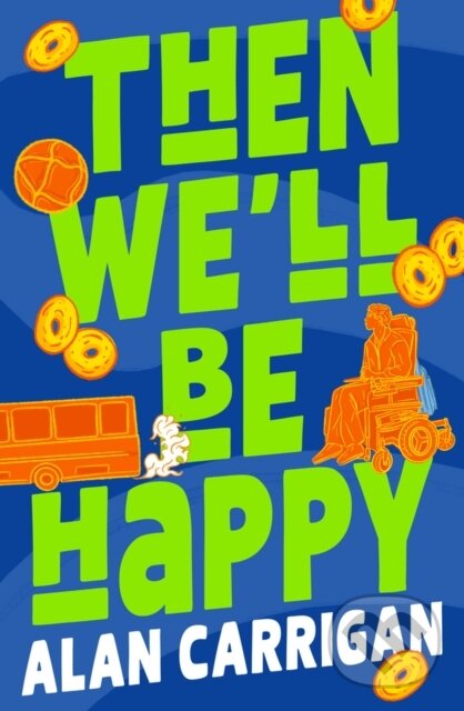 Kniha: Then We'll Be Happy (Alan Carrigan). Chicken House, 2026 Kniha: Then We'll Be Happy (Alan Carrigan). Chicken House, 2026