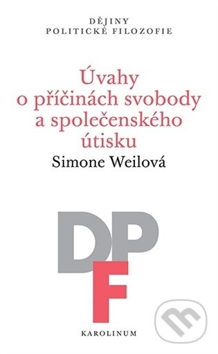 Kniha: Úvahy o příčinách svobody a společenského útisku (Simone Weilová). Karolinum, 2026 Kniha: Úvahy o příčinách svobody a společenského útisku (Simone Weilová). Karolinum, 2026