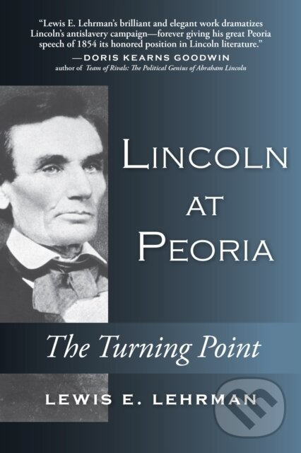 Kniha: Lincoln at Peoria (Lewis E. Lehrman). Stackpole Books, 2020 Kniha: Lincoln at Peoria (Lewis E. Lehrman). Stackpole Books, 2020