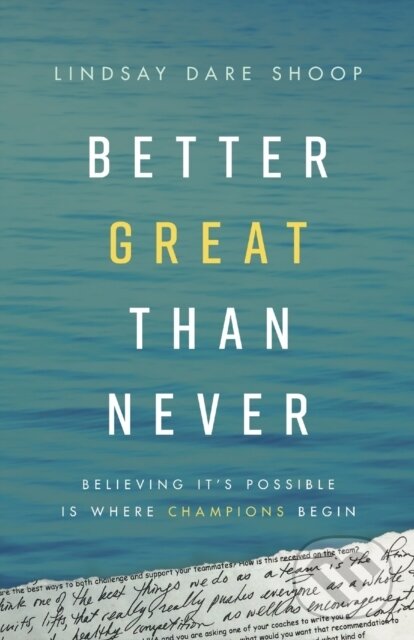 Kniha: Better Great Than Never (Lindsay Dare Shoop). Lioncrest Publishing, 2020 Kniha: Better Great Than Never (Lindsay Dare Shoop). Lioncrest Publishing, 2020