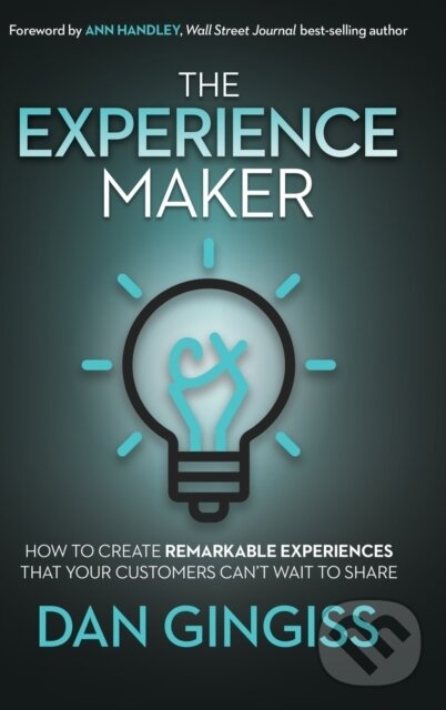 Kniha: The Experience Maker (Dan Gingiss). Morgan James Publishing, 2021 Kniha: The Experience Maker (Dan Gingiss). Morgan James Publishing, 2021