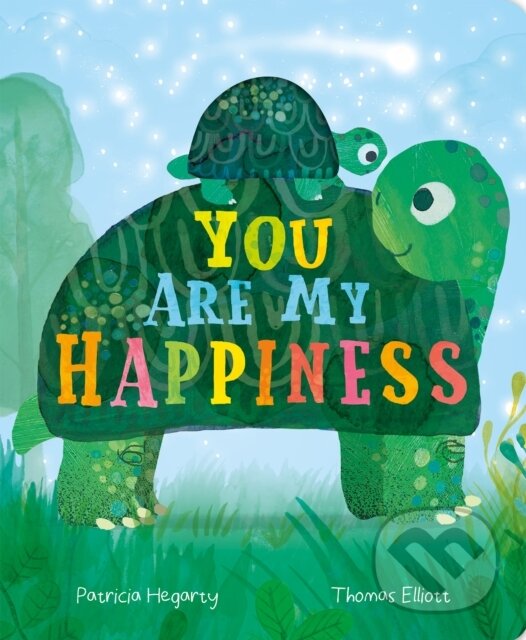 Kniha: You are My Happiness (Patricia Hegarty). Little Tiger, 2021 Kniha: You are My Happiness (Patricia Hegarty). Little Tiger, 2021