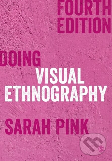 Kniha: Doing Visual Ethnography (Sarah Pink). Sage Publications, 2021 Kniha: Doing Visual Ethnography (Sarah Pink). Sage Publications, 2021