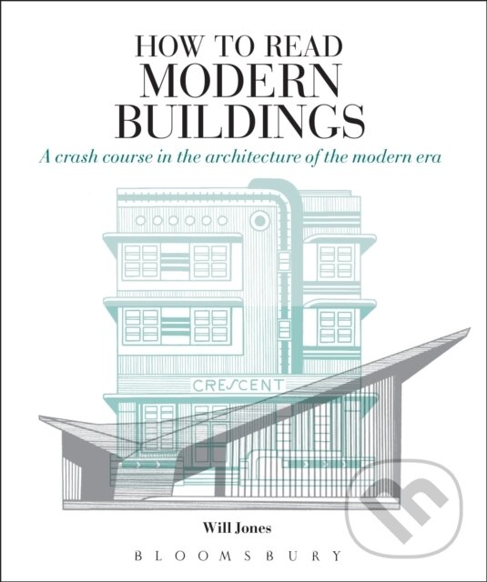 Kniha: How to Read Modern Buildings (Jones Will). Herbert Press, 2018 Kniha: How to Read Modern Buildings (Jones Will). Herbert Press, 2018