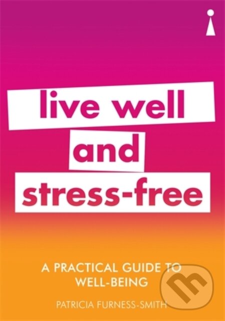 Kniha: A Practical Guide to Well-being (Patricia Furness-Smith). Icon Books, 2018 Kniha: A Practical Guide to Well-being (Patricia Furness-Smith). Icon Books, 2018