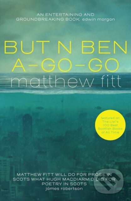 Kniha: But n Ben A-Go-Go (Matthew Fitt). Luath Press, 2020 Kniha: But n Ben A-Go-Go (Matthew Fitt). Luath Press, 2020