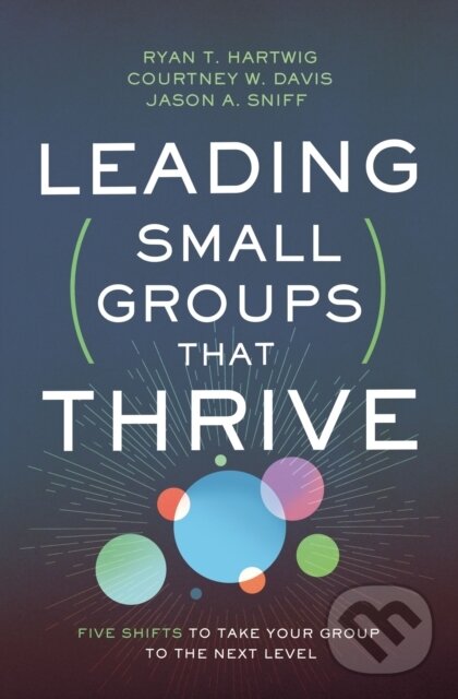 Kniha: Leading Small Groups That Thrive (Courtney W. Davis, Ryan T. Hartwig a Jason A. Sniff). Zondervan, 2020 Kniha: Leading Small Groups That Thrive (Courtney W. Davis, Ryan T. Hartwig a Jason A. Sniff). Zondervan, 2020