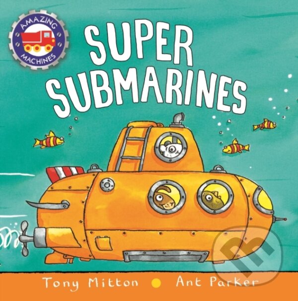 Kniha: Super Submarines (Ant Parker a Tony Mitton). Kingfisher, 2018 Kniha: Super Submarines (Ant Parker a Tony Mitton). Kingfisher, 2018